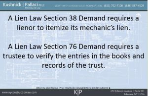 A Lien Law Section 38 Demand requires a lienor to itemize its mechanic's lien.  A Lien Law Section 76 Demand requires a trustee to verify the entries in the books and records of the trust.