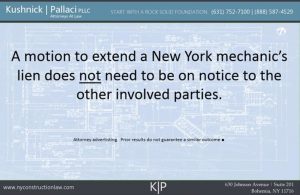 A motion to extend a New York mechanic's lien does not need to be on notice to the other involved parties